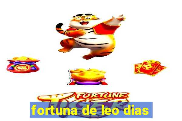 fortuna de leo dias